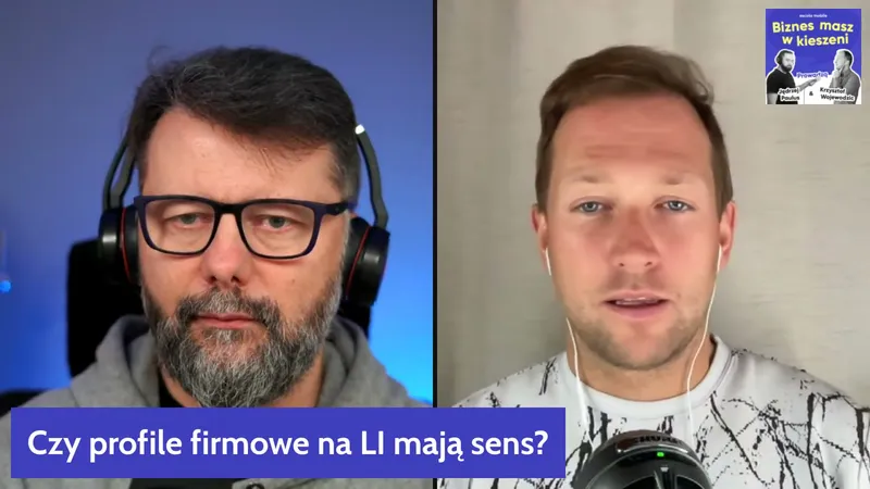 Rafał Szymański i Krzysztof Wojewodzic na podzielonym ekranie, na dole plansza z pytaniem Czy profile firmowe na LI mają sens?