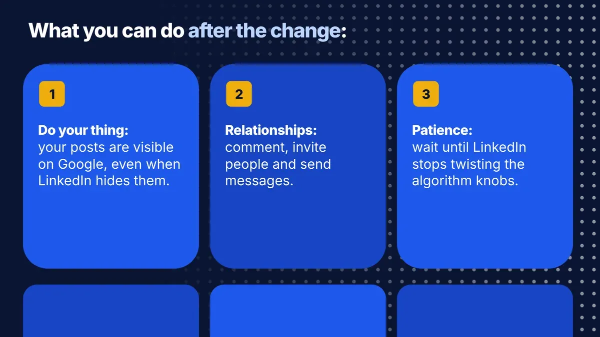 What you can do after the LinkedIn algorithm change: do your thing because posts are visible on Google, focus on relationships and comments, be patient