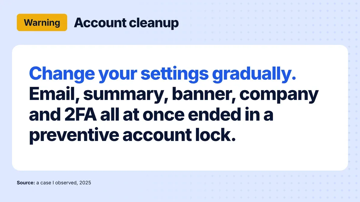 Warning: clean up your LinkedIn account gradually, because changing email, summary, banner, company, 2FA and ID verification at once can end in a preventive account lock